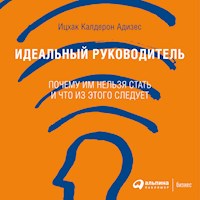 Идеальный руководитель: Почему им нельзя стать и что из этого следует - Ицхак Адизес - Hörbuch