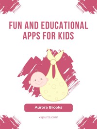 Fun and Educational Apps for Kids - Aurora Brooks - E-Book