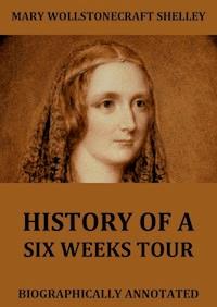 History Of Six Weeks' Tour - Mary Wollstonecraft Shelley - E-Book