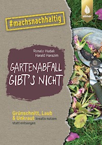 Gartenabfall gibt’s nicht - Renate Hudak - E-Book
