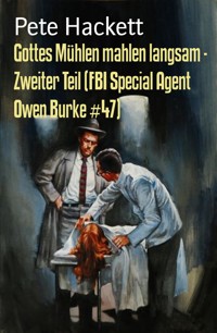 Gottes Mühlen mahlen langsam - Zweiter Teil (FBI Special Agent Owen Burke #47) - Pete Hackett - E-Book