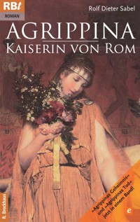 Agrippina - Kaiserin von Rom - Rolf D. Sabel - E-Book