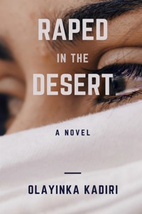 Raped in the Desert - Olayinka Kadiri - E-Book