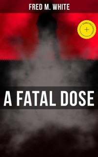 A Fatal Dose - Fred M. White - E-Book