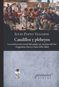 Caudillos y plebeyos - Julio Pinto Vallejos - E-Book