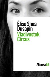 Vladivostok Circus - Elisa Shua Dusapin - E-Book