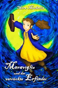 Meraviglia und der verrückte Erfinder - Mira Micheilis - E-Book