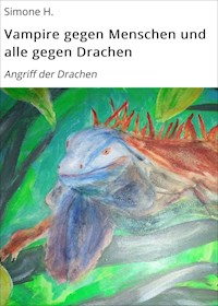 Vampire gegen Menschen und alle gegen Drachen - H. Simone - E-Book