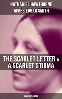 The Scarlet Letter & A Scarlet Stigma (Illustrated Edition) - Nathaniel Hawthorne - E-Book