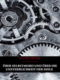 Über Selbstmord und Über Die Unsterblichkeit Der Seele - David Hume - E-Book