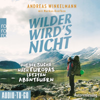 Wilder wird's nicht - Auf der Suche nach Europas letzten Abenteuern (ungekürzt) - Andreas Winkelmann - Hörbuch