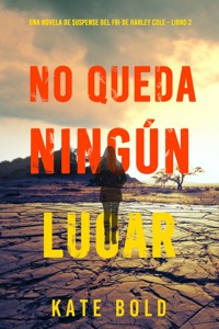 No queda ningún lugar (Una novela de suspense del FBI de Harley Cole - Libro 2) - Kate Bold - E-Book