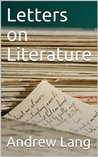 Letters on Literature - Andrew Lang - E-Book