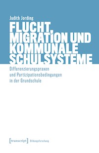 Flucht, Migration und kommunale Schulsysteme - Judith Jording - E-Book