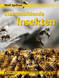 Staatenbildende Insekten - Wolf Spillner - E-Book