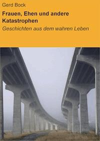 Frauen, Ehen und andere Katastrophen - Gerd Bock - E-Book