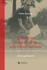 Peter Bendig - Vom armen Stoppelhopser zum reichen Schwein - Peter Bendig - E-Book