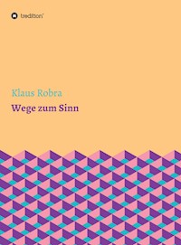 Wege zum Sinn - Klaus Robra - E-Book