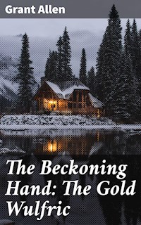 The Beckoning Hand: The Gold Wulfric - Grant Allen - E-Book