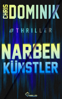 Narbenkünstler #Thriller - Chris Dominik - E-Book