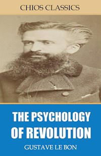 The Psychology of Revolution - Gustave Le Bon - E-Book