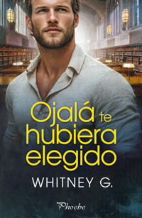 Ojalá te hubiera elegido - Whitney G. - E-Book