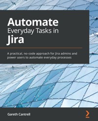 Automate Everyday Tasks in Jira - Gareth Cantrell - E-Book