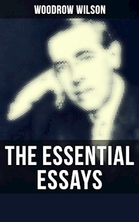The Essential Essays of Woodrow Wilson - Wilson Woodrow - E-Book