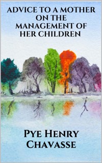 Advice to a mother on the management of her children - Pye Henry Chavasse - E-Book