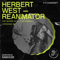 Herbert West - Reanimator (The Work of H. P. Lovecraft, Episode 28) - H. P. Lovecraft - Hörbuch