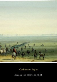 Across the Plains in 1844 - Catherine Sager - E-Book