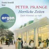 Dem Himmel so nah - Herrliche Zeiten, Band 2 (Ungekürzte Lesung) - Peter Prange - Hörbuch