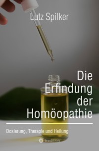 Die Erfindung der Homöopathie - Lutz Spilker - E-Book