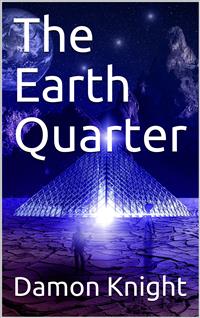 The Earth Quarter - Damon Knight - E-Book