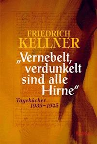 "Vernebelt, verdunkelt sind alle Hirne" - Friedrich Kellner - E-Book