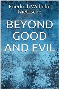 Beyond Good and Evil - Friedrich Wilhelm Nietzsche - E-Book