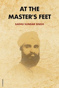 At The Master's Feet (Annotated) - Sadhu Sundar Singh - E-Book