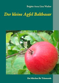 Der kleine Apfel Balthasar - Brigitte Anna Lina Wacker - E-Book