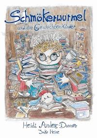Schmökerwurmel und die Geschichtenkinder - Heidi Anders-Donner - E-Book