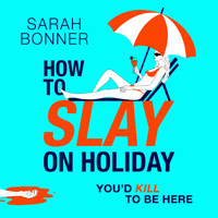 How to Slay on Holiday - A BRAND NEW brilliantly funny, darkly twisted thriller from Sarah Bonner for 2025 (Unabridged) - Sarah Bonner - Hörbuch