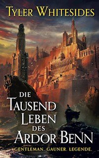 Die Tausend Leben des Ardor Benn - Die Abenteuer des Meisters von List und Tücke 1 - Tyler Whitesides - E-Book