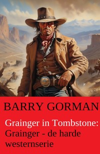 Grainger in Tombstone: Grainger - de harde westernserie - Barry Gorman - E-Book