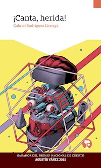 ¡Canta, herida! - Gabriel Rodríguez Liceaga - E-Book