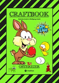 CRAFTBOOK - WUNDEREI BASTELN - SCHÖNE OSTERMOTIVE - AUSMALEN - ZEICHNEN - RÄTSEL - AUFGABEN - OSTERHASEN - KÜKEN - Gabriele André - E-Book