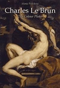 Charles Le Brun: 215 Colour Plates - Maria Peitcheva - E-Book