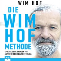 Die Wim-Hof-Methode - Sprenge deine Grenzen und aktiviere dein volles Potential (Ungekürzt) - Wim Hof - Hörbuch