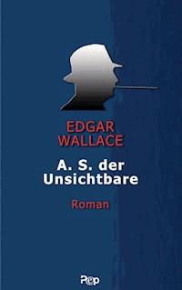 A.S. der Unsichtbare - Edgar Wallace - E-Book