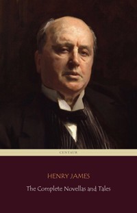 Henry James: The Complete Novellas and Tales (Centaur Classics) - Centaur Classics - E-Book