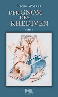 Der Gnom des Khediven - Georg Woerer - E-Book