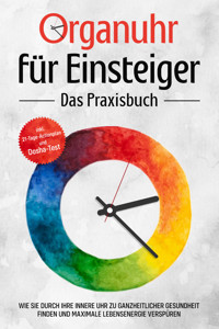 Organuhr für Einsteiger - Das Praxisbuch: Wie Sie durch Ihre innere Uhr zu ganzheitlicher Gesundheit finden und maximale Lebensenergie verspüren - inkl. 21-Tage-Actionplan und Dosha-Test - Maria Seenberg - E-Book